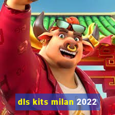 dls kits milan 2022